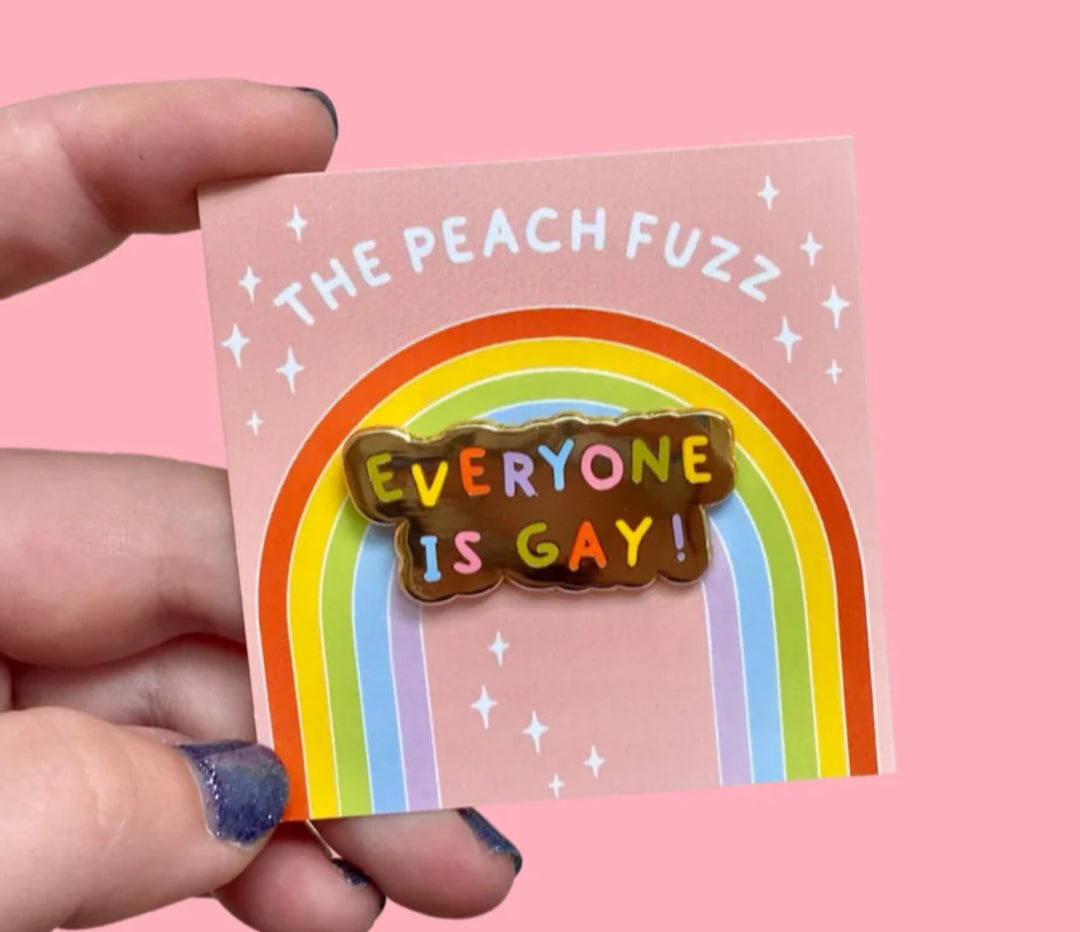 Pin's Everyone is Gay - The Peach Fuzz